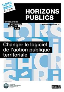 Changer le logiciel de l'action publique territoriale: Horizons publics hors-série été 2019