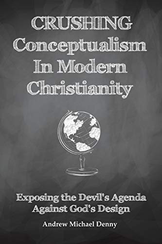 CRUSHING Conceptualism In Modern Christianity: Exposing the Devil's Agenda Against God's Design