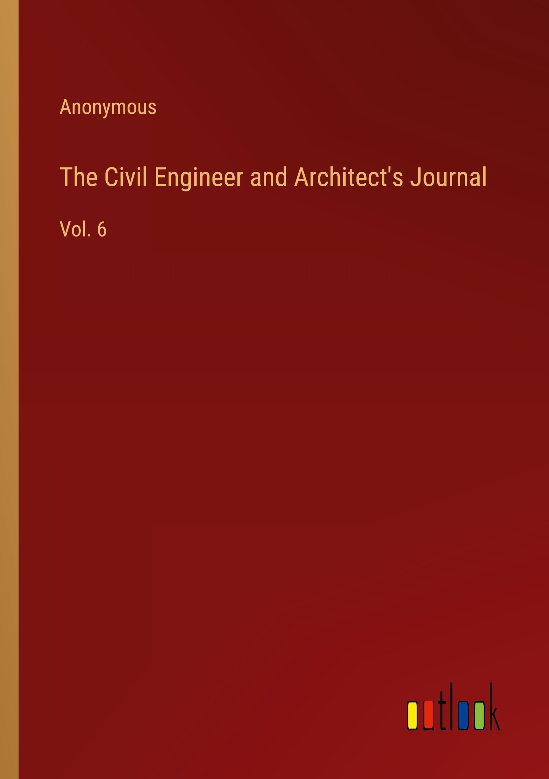The Civil Engineer and Architect's Journal: Vol. 6