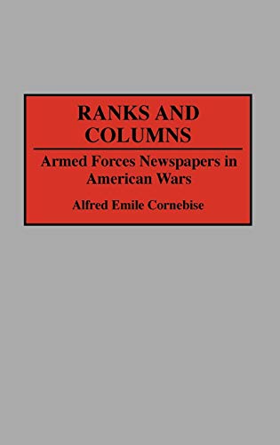 Ranks and Columns: Armed Forces Newspapers in American Wars (Contributions to the Study of Mass Media & Communications)
