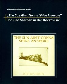 The Sun Ain't Gonna Shine Anymore: Tod und Sterben in der Rockmusik