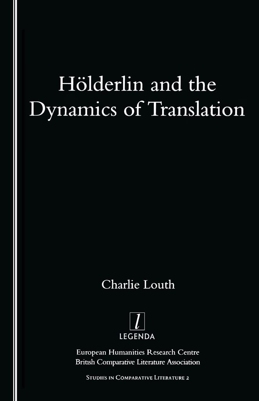 Holderlin and the Dynamics of Translation (Studies in Comparative Literature, 2)