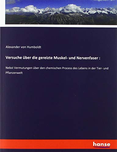 Versuche über die gereizte Muskel- und Nervenfaser :: Nebst Vermutungen über den chemischen Process des Lebens in der Tier- und Pflanzenwelt