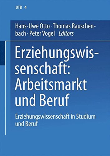 Erziehungswissenschaft: Arbeitsmarkt und Beruf: Band 4: Erziehungswissenschaft in Studium und Beruf. Eine Einführung in vier Bänden (Volume 4) (German Edition)