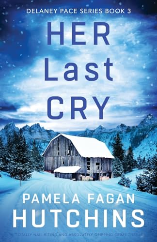 Her Last Cry: A totally nail-biting and absolutely gripping crime thriller (Detective Delaney Pace, Band 3)