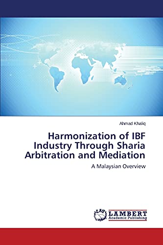 Harmonization of IBF Industry Through Sharia Arbitration and Mediation: A Malaysian Overview