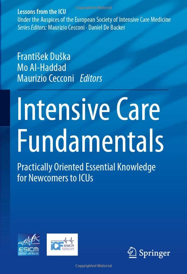Intensive Care Fundamentals: Practically Oriented Essential Knowledge for Newcomers to ICUs (Lessons from the ICU)