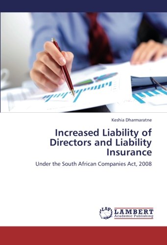 Increased Liability of Directors and Liability Insurance: Under the South African Companies Act, 2008