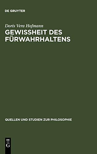 Gewißheit des Fürwahrhaltens. Zur Bedeutung der Wahrheit im Fluß des Lebens nach Kant und Wittgenstein. (Quellen und Studien zur Philosophie, 49, Band 49)