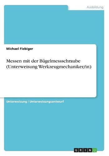 Messen mit der Bügelmessschraube (Unterweisung Werkzeugmechaniker/in)