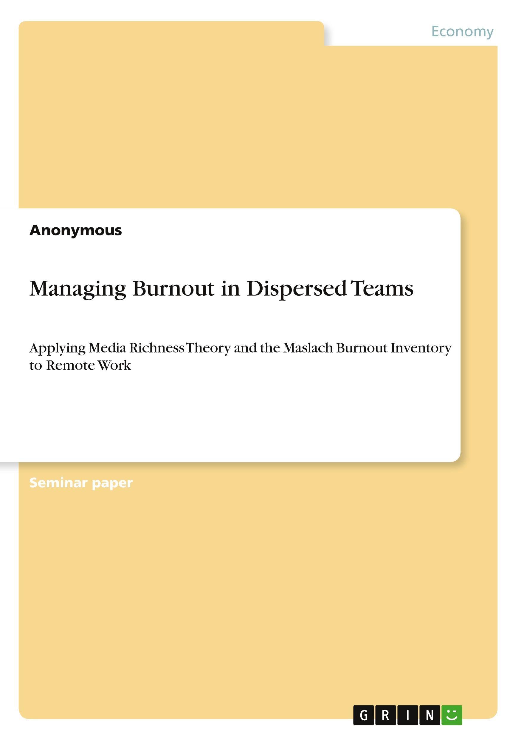 Managing Burnout in Dispersed Teams: Applying Media Richness Theory and the Maslach Burnout Inventory to Remote Work