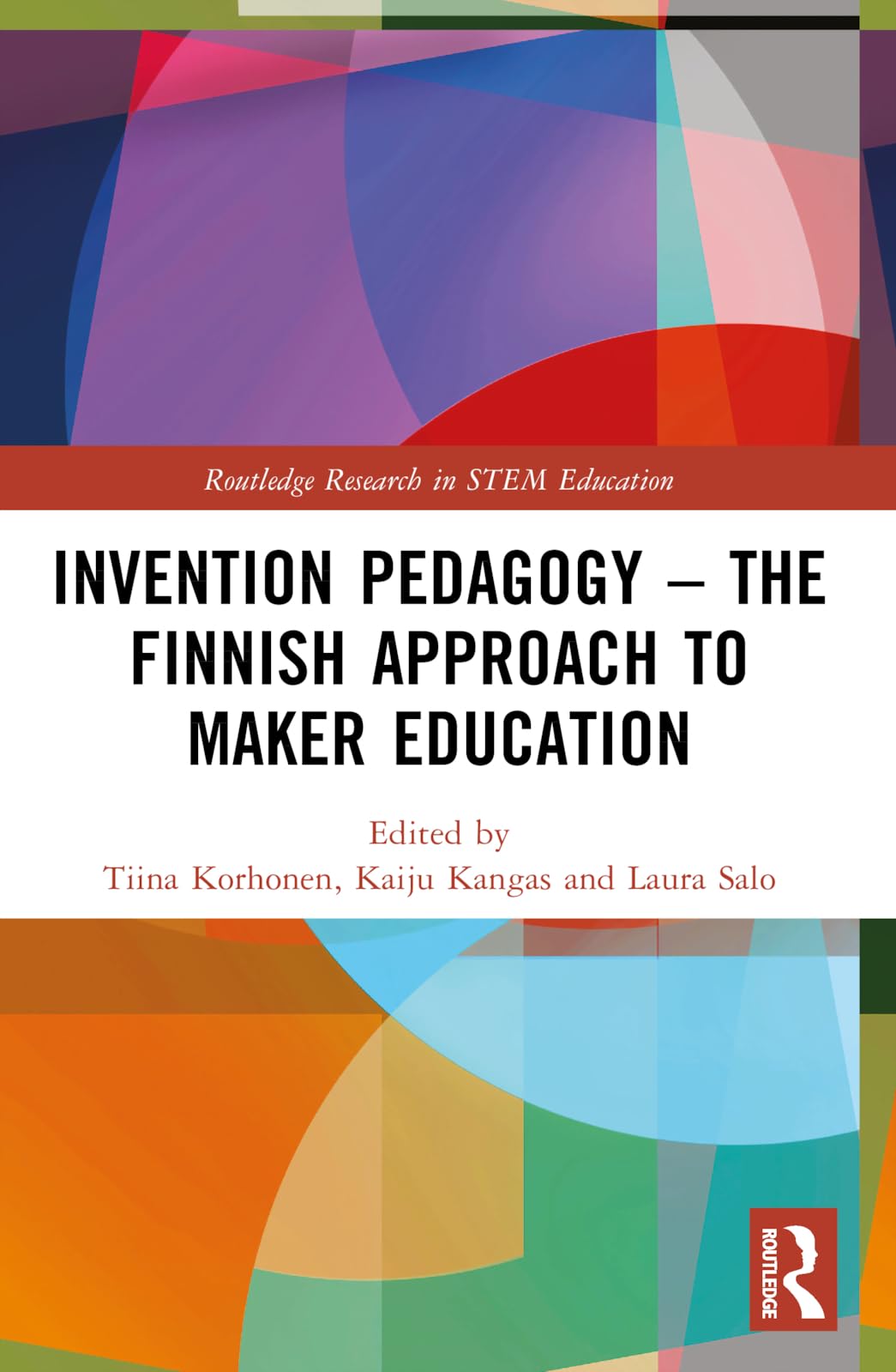 Invention Pedagogy – The Finnish Approach to Maker Education (Routledge Research in Stem Education)