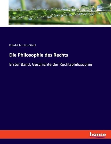 Die Philosophie des Rechts: Erster Band: Geschichte der Rechtsphilosophie