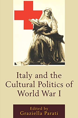 Italy and the Cultural Politics of World War I (Fairleigh Dickinson University Press Series in Italian Studies)