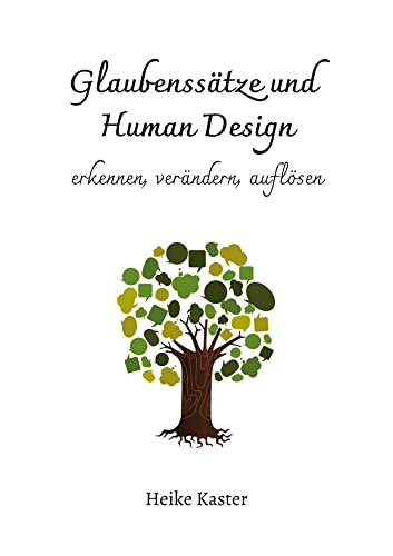 Glaubenssätze und Human Design: erkennen, verändern, auflösen