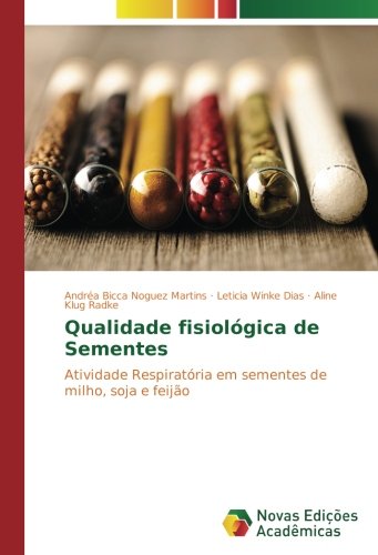 Qualidade fisiológica de Sementes: Atividade Respiratória em sementes de milho, soja e feijão