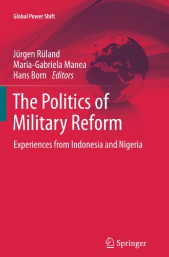 The Politics of Military Reform: Experiences from Indonesia and Nigeria (Global Power Shift)
