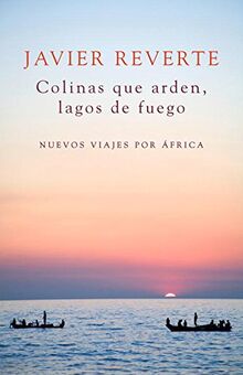 Colinas que arden, lagos de fuego : nuevos viajes por África (Obras diversas)