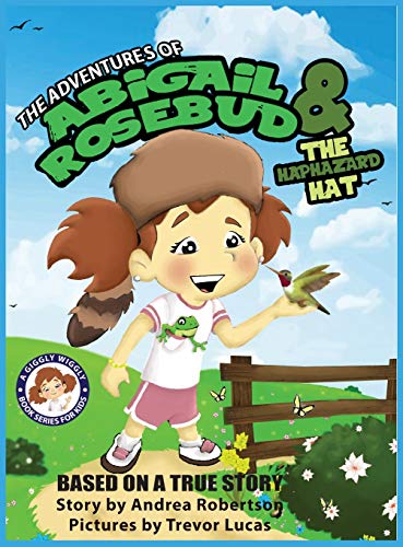 The Adventures of Abigail Rosebud and the Haphazard Hat (A Giggly Wiggly Book Series for Kids, Band 2)
