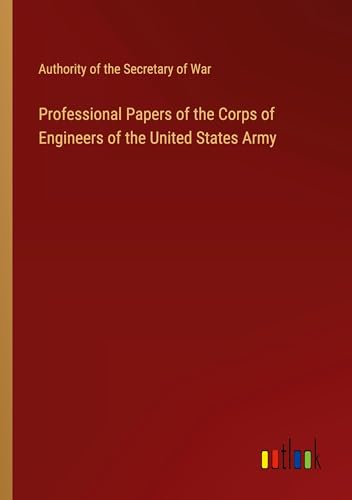 Professional Papers of the Corps of Engineers of the United States Army