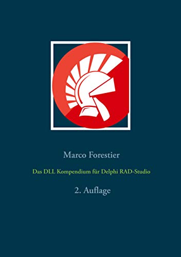 Das DLL Kompendium für Delphi RAD-Studio (Delphi für Einsteiger und Fortgeschrittene, Band 2)