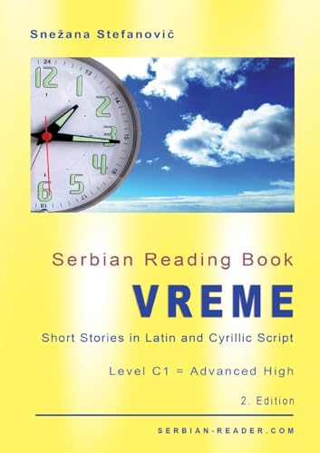 Serbian Reading Book Vreme: Short Stories in Latin and Cyrillic Script with Vocabulary List, Level C1 = Advanced High, 2. Edition (Serbian Reader)