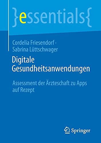 Digitale Gesundheitsanwendungen: Assessment der Ärzteschaft zu Apps auf Rezept (essentials)