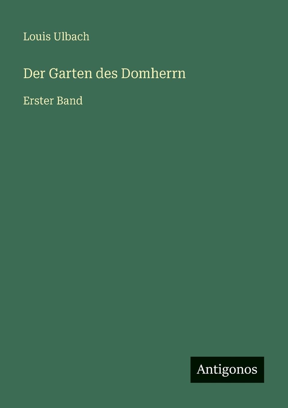 Der Garten des Domherrn: Erster Band