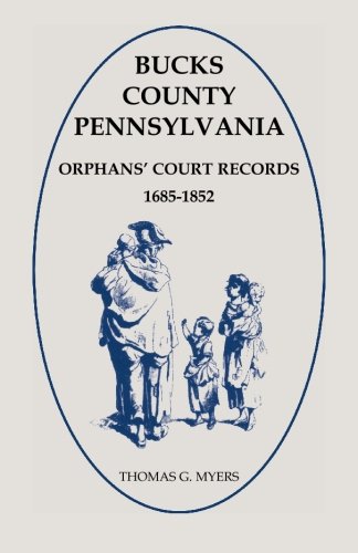 Bucks County, Pennsylvania Orphans' Court Records 1685-1852