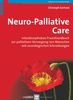 Neuro-Palliative Care: Interdisziplinäres Praxishandbuch zur palliativen Versorgung von Menschen mit neurologischen Erkrankungen