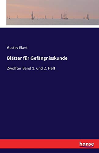 Blätter für Gefängnisskunde: Zwölfter Band 1. und 2. Heft