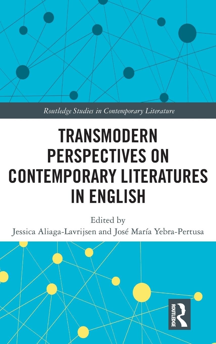 Transmodern Perspectives on Contemporary Literatures in English (Routledge Studies in Contemporary Literature)