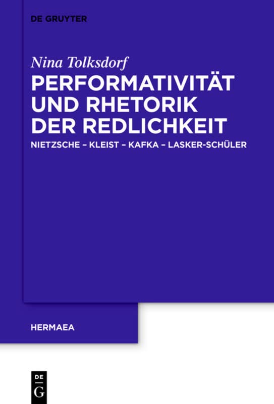 Performativität und Rhetorik der Redlichkeit: Nietzsche – Kleist – Kafka – Lasker-Schüler (Hermaea. Neue Folge, 153, Band 153)