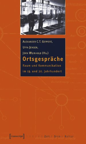 Ortsgespräche: Raum und Kommunikation im 19. und 20. Jahrhundert