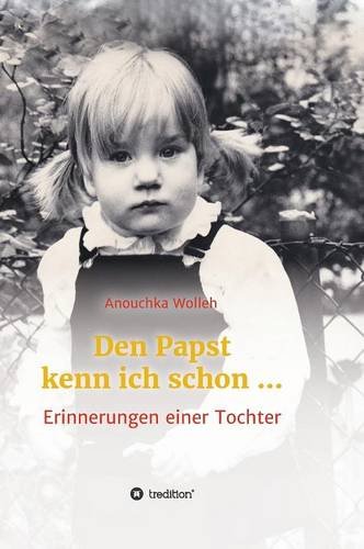 Den Papst kenn ich schon ...: Erinnerungen einer Tochter