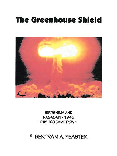 The Greenhouse Shield: Hiroshima and Nagasaki - 1945 This Too Came Down