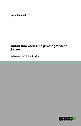 Anton Bruckner: Eine psychografische Skizze