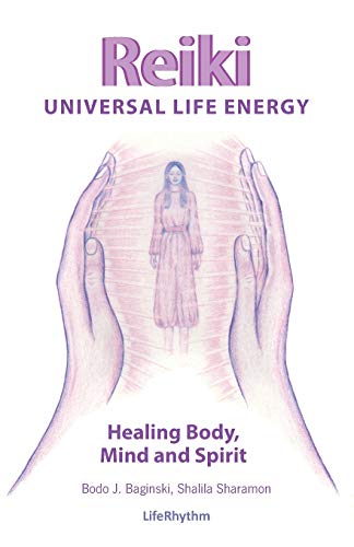 Reiki Universal Life Energy: A Holistic Method of Treatment for the Professional Practice, Absentee Healing and Self-Treatment of Mind, Body and Soul