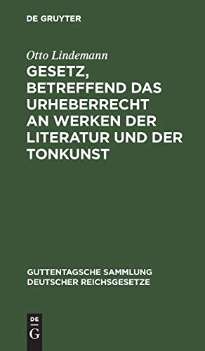 Gesetz, betreffend das Urheberrecht an Werken der Literatur und der Tonkunst: Vom 19. Juni 1901. Text-Ausgabe (Guttentagsche Sammlung deutscher Reichsgesetze, 60, Band 60)