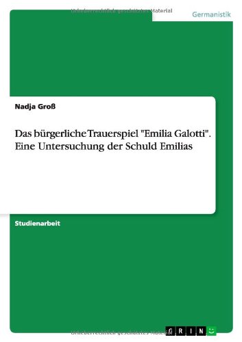 Das bürgerliche Trauerspiel Emilia Galotti. Eine Untersuchung der Schuld Emilias