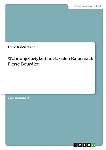 Wohnungslosigkeit im Sozialen Raum nach Pierre Bourdieu
