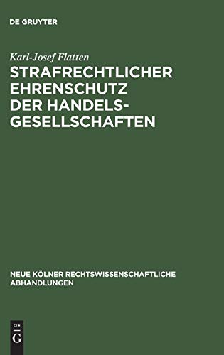 Strafrechtlicher Ehrenschutz der Handelsgesellschaften (Neue Kölner rechtswissenschaftliche Abhandlungen, 23, Band 23)