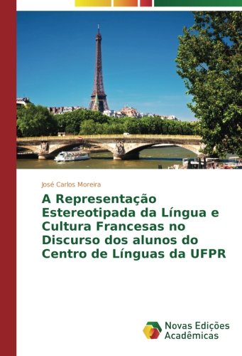 A Representação Estereotipada da Língua e Cultura Francesas no Discurso dos alunos do Centro de Línguas da UFPR