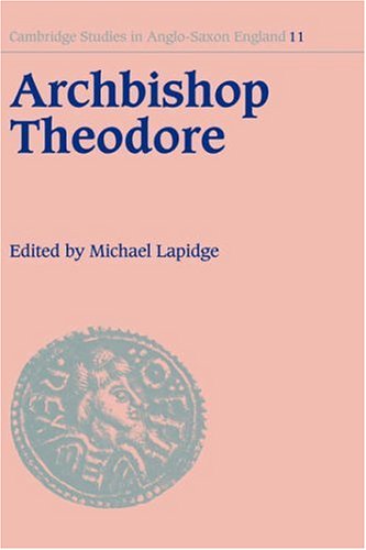 Archbishop Theodore: Commemorative Studies on his Life and Influence (Cambridge Studies in Anglo-Saxon England, Band 11)