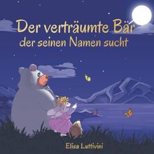 Der verträumte Bär, der seinen Namen sucht: Das spannende Abenteuer von Bruno und Ally. Wie sie es durch Glück, Vertrauen und Mut geschafft haben. Bilderbuch für Kinder