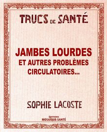 Jambes lourdes : et autres problèmes circulatoires...
