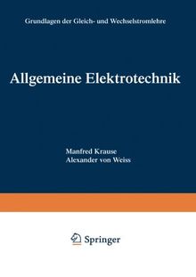 Allgemeine Elektrotechnik. Grundlagen der Gleich- und Wechselstromlehre.