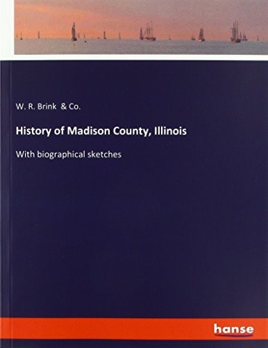 History of Madison County, Illinois: With biographical sketches