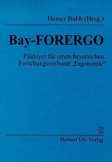 Bay-FORERGO Plädoyer für einen bayerischen Forschungsverbund "Ergonomie"