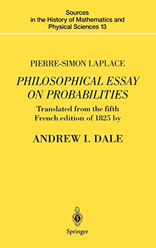 Pierre-Simon Laplace Philosophical Essay on Probabilities: Translated from the fifth French edition of 1825 With Notes by the Translator (Sources in ... and Physical Sciences, 13, Band 13)